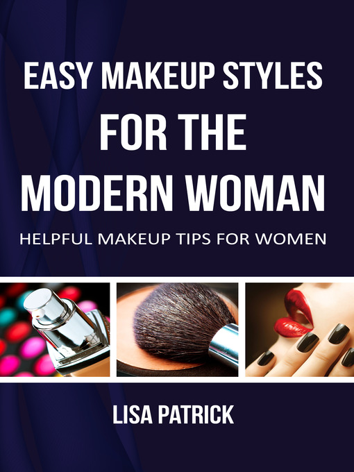 Title details for Easy Makeup Styles For The Modern Woman by Lisa Patrick - Available